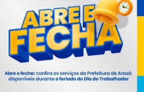 Abre e fecha: confira os serviços da Prefeitura de Araxá disponíveis durante o feriado do Dia do Trabalhador